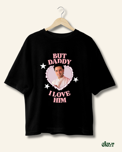 daddy i love him oversized tee