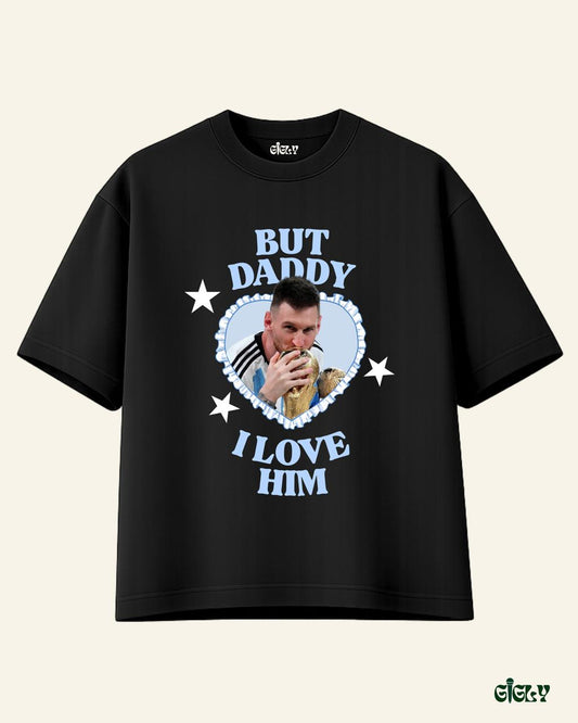 daddy i love him oversized tee